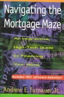 Navigating the mortgage maze by Andrew E. Turnauer