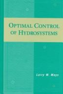 Cover of: Optimal control of hydrosystems by Larry W. Mays