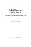 Cover of: Belted heroes and bound women: the myth of the Homeric warrior-king