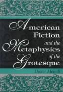 Cover of: American fiction and the metaphysics of the grotesque by Dieter Meindl