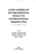 Cover of: Latin American environmental policy in international perspective by edited by Gordon J. MacDonald, Daniel L. Nielson, and Marc A. Stern.