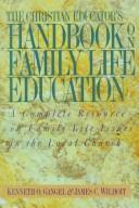 Cover of: The Christian educator's handbook on family life education by edited by Kenneth O. Gangel & James C. Wilhoit.