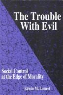 Cover of: The trouble with evil by Edwin McCarthy Lemert