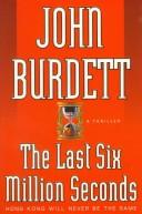 Cover of: The last six million seconds by John Burdett