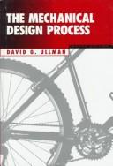 Cover of: The mechanical design process by David G. Ullman