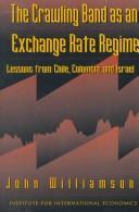 Cover of: The crawling band as an exchange-rate regime: lessons from Chile, Colombia, and Israel