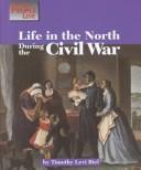 Cover of: Life in the North during the Civil War | Timothy L. Biel
