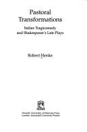 Cover of: Pastoral transformations: Italian tragicomedy and Shakespeare's late plays