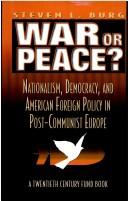Cover of: War or peace?: nationalism, democracy, and American foreign policy in post-communist Europe