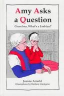 Cover of: Amy asks a question--Grandma, what's a lesbian? by Jeanne Arnold