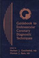 Cover of: Guidebook to endovascular coronary diagnostic techniques by edited by Herbert J. Geschwind and Morton J. Kern.