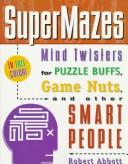 Cover of: Supermazes: mind twisters for puzzle buffs, game nuts, and other smart people