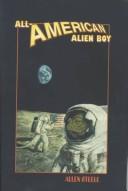 Cover of: All-American alien boy by Allen M. Steele