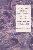 Cover of: Frankish rural settlement in the Latin Kingdom of Jerusalem by Roni Ellenblum