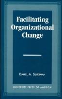 Cover of: Facilitating organizational change by Daniel A. Silverman