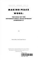 Cover of: Making peace work: the role of the international development community