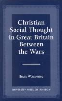 Cover of: Christian social thought in Great Britain between the wars | Bruce Wollenberg