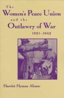 Cover of: The Women's Peace Union and the outlawry of war, 1921-1942
