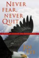 Cover of: Never fear, never quit: a story of courage and perseverance