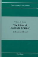 The ethics of Kant and Brunner by Bailey, William H.