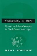 Cover of: Who supports the family?: gender and breadwinning in dual-earner marriages