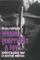 Cover of: Women, guerrillas, and love: understanding war in Central America