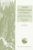 Cover of: With  wilderness at heart: a short history of the Adirondack Mountain Club, 75th anniversary 1922-1997