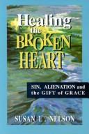 Cover of: Healing the broken heart: sin, alienation, and the gift of grace