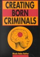 Creating born criminals by Nicole Hahn Rafter