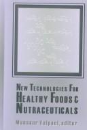 Cover of: New technologies for healthy foods & nutraceuticals