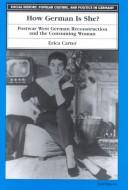 Cover of: How German is she?: postwar West German reconstruction and the consuming woman