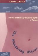 Cover of: The wandering uterus: politics and the reproductive rights of women