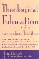 Cover of: Theological education in the Evangelical tradition by edited by R. Albert Mohler, Jr. and D.G. Hart.