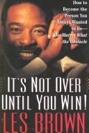 Cover of: It's not over until you win!: how to become the person you always wanted to be--no matter what the obstacle