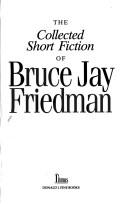 Cover of: The collected short fiction of Bruce Jay Friedman.