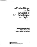 Cover of: A practical guide to the evaluation of child physical abuse and neglect