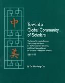 Cover of: Toward a global community of scholars: the special partnership between the Carnegie Foundation for the Advancement of Teaching and China's National Center for Education Development Research, 1988-1997