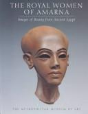 Cover of: The royal women of Amarna: images of beauty from ancient Egypt