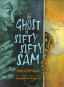 Cover of: The ghost of Sifty-Sifty Sam