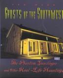 Cover of: Ghosts of the Southwest: the phantom gunslinger and other real-life hauntings