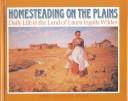 Cover of: Homesteading on the plains: daily life in the land of Laura Ingalls Wilder