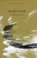 Cover of: The gift of truth: gathering the good