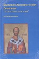 Cover of: Martyrdom according to John Chrysostom: "To live is Christ, To die is gain"
