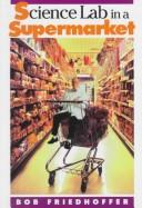 Cover of: Science lab in a supermarket by Robert Friedhoffer