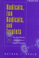 Cover of: Radicals, ion radicals, and triplets: the spin-bearing intermediates of organic chemistry