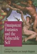 Cover of: Omnipotent fantasies and the vulnerable self by edited by Carolyn S. Ellman and Joseph Reppen.