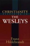 Cover of: Christianity according to the Wesleys by Franz Hildebrandt