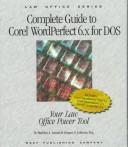 Cover of: Complete guide to Corel WordPerfect 6.X for DOS: your law office power tool