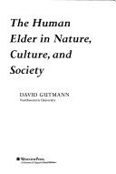 Cover of: The human elder in nature, culture, and society by David Gutmann