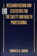 Cover of: Research design and statistics for the safety and health professional by Charles A. Cacha